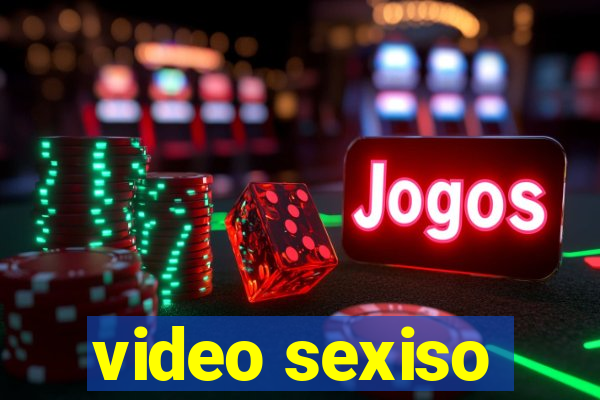 video sexiso